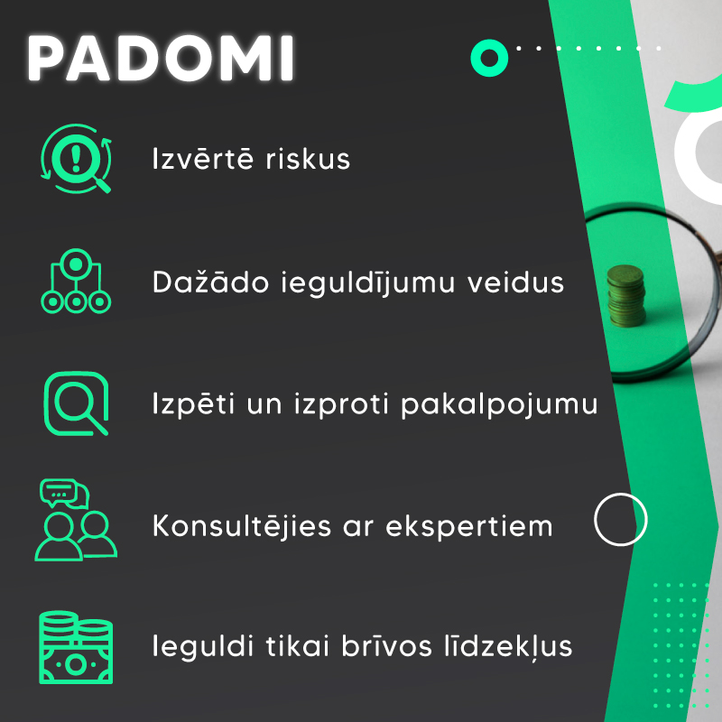 Baneris - padomi patērētājiem - izvērtē riskus, dažādo ieguldījumu veidus, izpēti un izproti pakalpojumu, konsultējies ar ekspertiem.