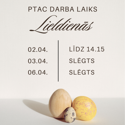 PTAC darb alaiks Lieldienās, 02.04. līdz 14.15, 03.04. slēgts, 06.03. slēgts