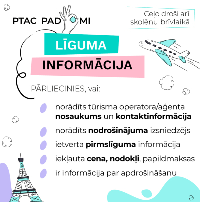 PTAC padomi ceļotājiem: pārliecinies, vai līgumā ar tūrisma operatoru vai aģentu ir norādīts nosaukums, kontaktinformācija, nodrošinājuma izsniedzējs, pirmslīguma informācija, cena, nodokļi, papildmaksas un informācija par apdrošināšanu. Aicinājums ceļot droši arī skolēnu brīvlaikā. Attēlā redzami ilustratīvi elementi – lidmašīna, Eifeļa tornis, mākoņi un simbols "OK".