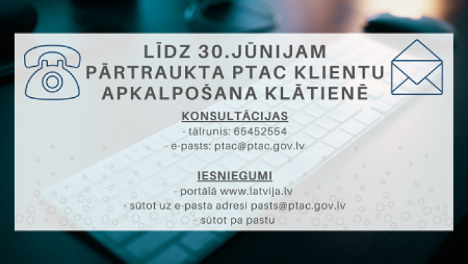 Līdz 30.jūnijam pārtraukta PTAC klientu apkalpošana klātienē