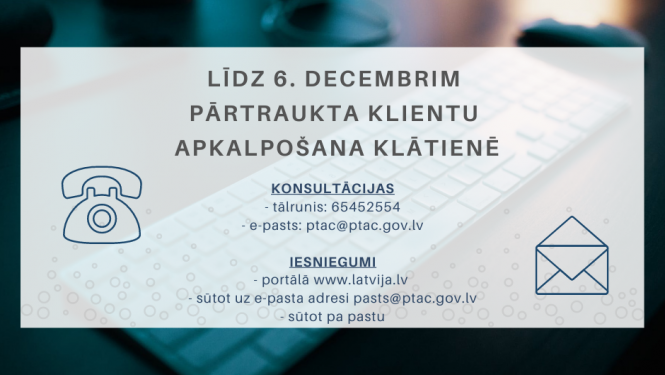 Līdz 2020. gada 6. decembrim pārtraukta PTAC klientu apkalpošana klātienē