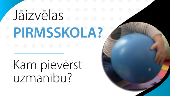 Baneris ar uzrakstu - Jāizvēlas pirmsskola? Kam pievērst uzmanību? Labajā stūrī zila bumba bērna rokās.