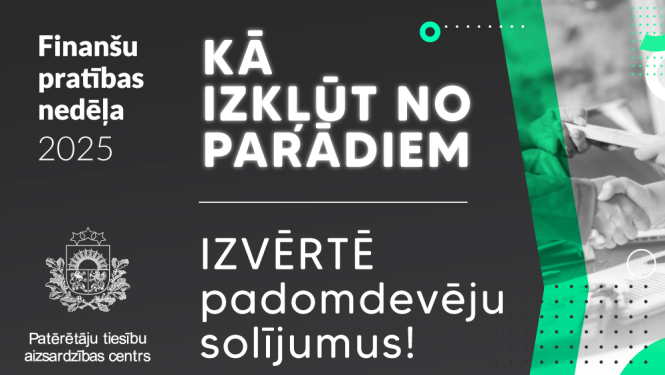 Baneris ar tekstu - Kā izkļūt no parādiem, Izvērtē padomdevēju solījumus. Finanšu pratības nedēļas logo un Patērētāju tiesību aizsardzības centra logo.
