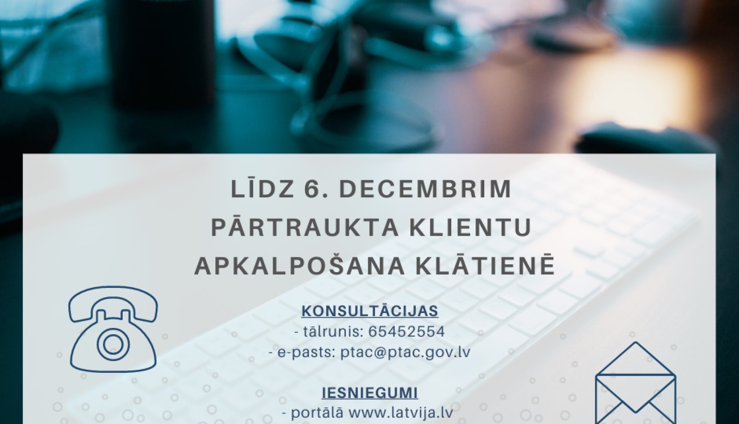 Līdz 2020. gada 6. decembrim pārtraukta PTAC klientu apkalpošana klātienē