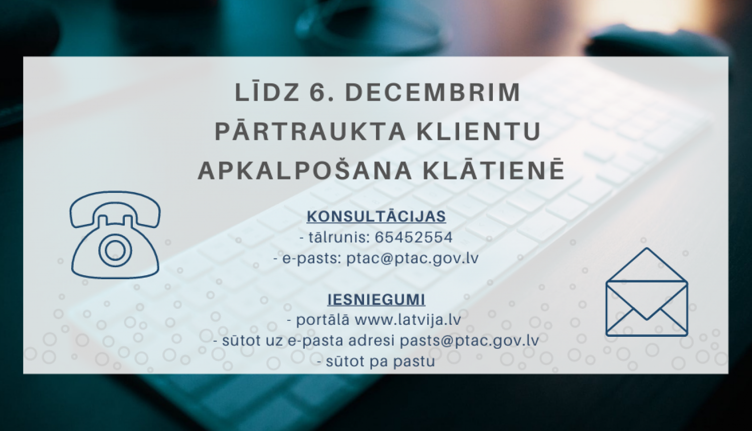 Līdz 2020. gada 6. decembrim pārtraukta PTAC klientu apkalpošana klātienē